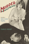 Murder in Hollywood: Solving a Silent Screen Mystery