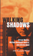 Walking Shadows: Orson Welles, William Randolph Hearst, and Citizen Kane (A Ray and Pat Browne Book)