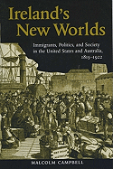 Ireland's New Worlds: Immigrants, Politics, and Society in the United States and Australia, 1815├óΓé¼ΓÇ£1922 (History of Ireland & the Irish Diaspora)