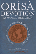 ???r???s??? Devotion as World Religion: The Globalization of Yor???b??? Religious Culture