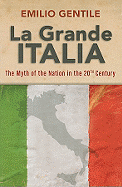 La Grande Italia: The Rise and Fall of the Myth of the Nation in the Twentieth Century (George L. Mosse Series in Modern European Cultural and Intellectual History)
