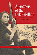 'Amazons of the Huk Rebellion: Gender, Sex, and Revolution in the Philippines'