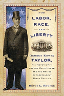 'For Labor, Race, and Liberty: George Edwin Taylor, His Historic Run for the White House, and the Making of Independent Black Politics'