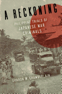 A Reckoning: Philippine Trials of Japanese War Criminals (New Perspectives in SE Asian Studies)