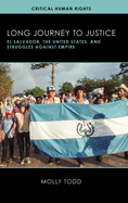 Long Journey to Justice: El Salvador, the United States, and Struggles Against Empire (Critical Human Rights)