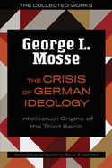 The Crisis of German Ideology: Intellectual Origins of the Third Reich (The Collected Works of George L. Mosse)