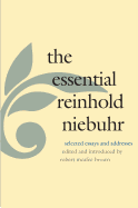 The Essential Reinhold Niebuhr: Selected Essays a
