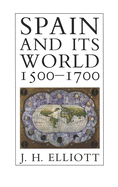 Spain and Its World, 1500-1700: Selected Essays