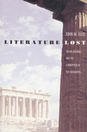 Literature Lost: Social Agendas And The Corruption Of The Humanities
