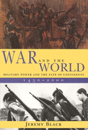 War and the World: Military Power and the Fate of Continents, 1450-2000