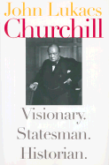 Churchill: Visionary, Statesman, Historian