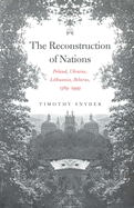 The Reconstruction of Nations: Poland, Ukraine, Lithuania, Belarus, 1569├óΓé¼ΓÇ£1999