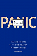 Moral Panic: Changing Concepts of the Child Molester in Modern America