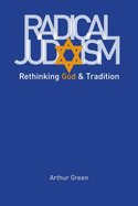 Radical Judaism: Rethinking God and Tradition (The Franz Rosenzweig Lecture Series)