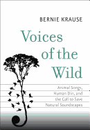'Voices of the Wild: Animal Songs, Human Din, and the Call to Save Natural Soundscapes'