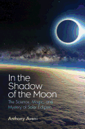 'In the Shadow of the Moon: The Science, Magic, and Mystery of Solar Eclipses'