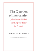 The Question of Intervention: John Stuart Mill and the Responsibility to Protect
