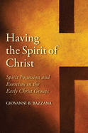 Having the Spirit of Christ: Spirit Possession and Exorcism in the Early Christ Groups (Synkrisis)