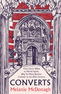 Converts: From Oscar Wilde to Muriel Spark, Why So Many Became Catholic in the 20th Century