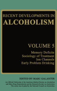Recent Developments in Alcoholism: Memory Deficits Sociology of Treatment Ion Channels Early Problem Drinking (Recent Developments in Alcoholism, 5)