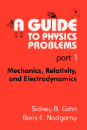 A Guide to Physics Problems, Part 1: Mechanics, Relativity, and Electrodynamics (The Language of Science)