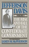 The Rise and Fall of the Confederate Government, Volume I (Rise & Fall of the Confederate Government)