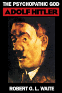 The Psychopathic God: Adolph Hitler