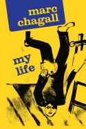 Marc Chagall: My Life