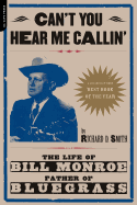 'Can't You Hear Me Calling: The Life of Bill Monroe, Father of Bluegrass'
