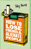 How to Lose Friends & Alienate People