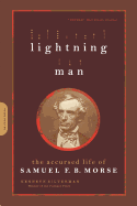 Lightning Man: The Accursed Life of Samuel F. B. Morse