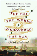 The Day the World Discovered the Sun: An Extraord