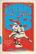Summer of '68: The Season That Changed Baseball - And America - Forever