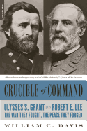 'Crucible of Command: Ulysses S. Grant and Robert E. Lee--The War They Fought, the Peace They Forged'