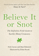 Believe It or Snot: The Definitive Field Guide to Earth's Slimy Creatures (Does It Fart Series, 3)