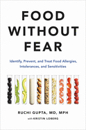 Food Without Fear: Identify, Prevent, and Treat Food Allergies, Intolerances, and Sensitivities