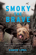 Smoky the Brave: How a Feisty Yorkshire Terrier Mascot Became a Comrade-in-Arms during World War II (Otis Archive)