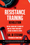 The Resistance Training Revolution: The No-Cardio Way to Burn Fat and Age-Proof Your Body├óΓé¼ΓÇóin Only 60 Minutes a Week