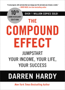 The Compound Effect: Jumpstart Your Income, Your Life, Your Success