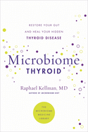 Microbiome Thyroid: Restore Your Gut and Heal Your Hidden Thyroid Disease (Microbiome Medicine Library)