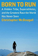 Born to Run: A Hidden Tribe, Superathletes, and t