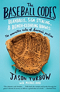 The Baseball Codes: Beanballs, Sign Stealing, and Bench-Clearing Brawls: The Unwritten Rules of America's Pastime