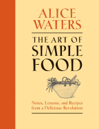 The Art of Simple Food: Notes, Lessons, and Recip