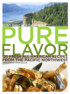 Pure Flavor: 125 Fresh All-American Recipes from