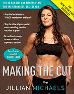 Making the Cut: The 30-Day Diet and Fitness Plan for the Strongest, Sexiest You