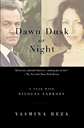 Dawn Dusk or Night: A Year with Nicolas Sarkozy