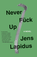 Never Fuck Up: A Novel (Stockholm Noir Trilogy)