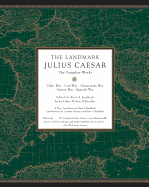 'The Landmark Julius Caesar: The Complete Works: Gallic War, Civil War, Alexandrian War, African War, and Spanish War'