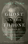 Ghost on the Throne: The Death of Alexander the G