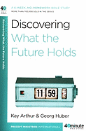 Discovering What the Future Holds: A 6-Week, No-Homework Bible Study (40-Minute Bible Studies)